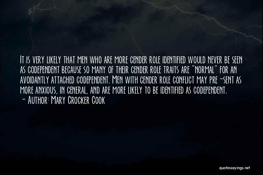 Mary Crocker Cook Quotes: It Is Very Likely That Men Who Are More Gender Role Identified Would Never Be Seen As Codependent Because So