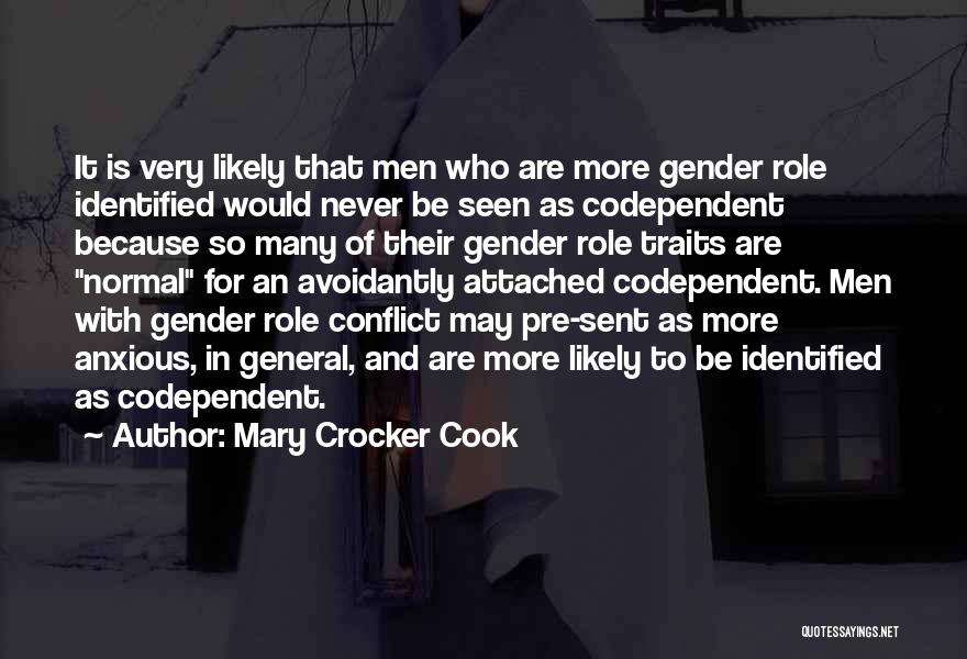 Mary Crocker Cook Quotes: It Is Very Likely That Men Who Are More Gender Role Identified Would Never Be Seen As Codependent Because So