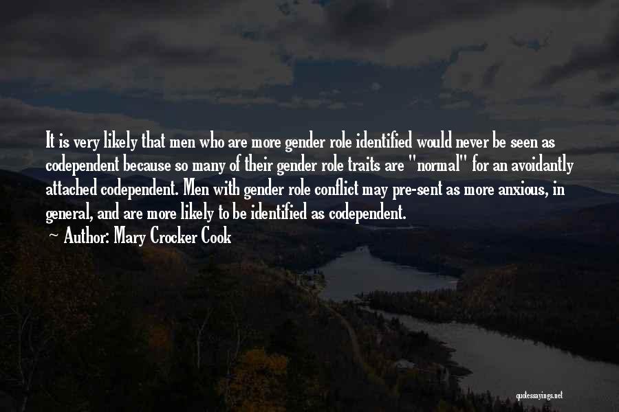 Mary Crocker Cook Quotes: It Is Very Likely That Men Who Are More Gender Role Identified Would Never Be Seen As Codependent Because So