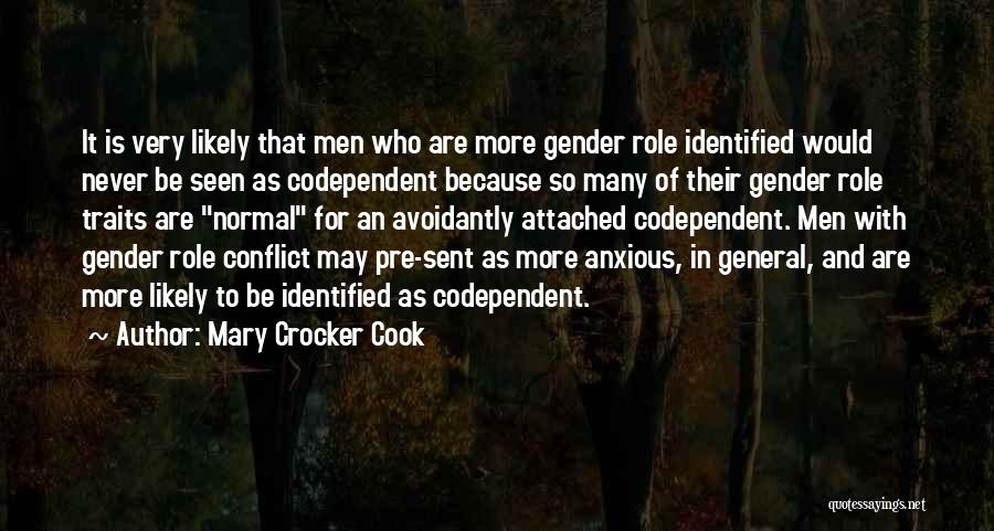 Mary Crocker Cook Quotes: It Is Very Likely That Men Who Are More Gender Role Identified Would Never Be Seen As Codependent Because So