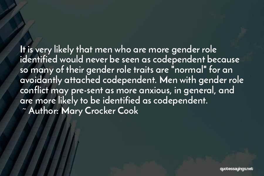 Mary Crocker Cook Quotes: It Is Very Likely That Men Who Are More Gender Role Identified Would Never Be Seen As Codependent Because So