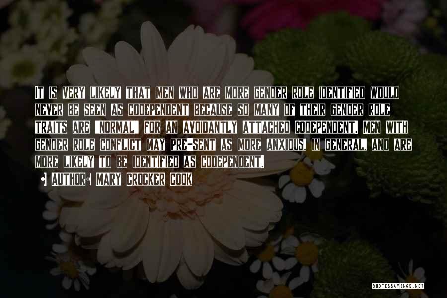 Mary Crocker Cook Quotes: It Is Very Likely That Men Who Are More Gender Role Identified Would Never Be Seen As Codependent Because So