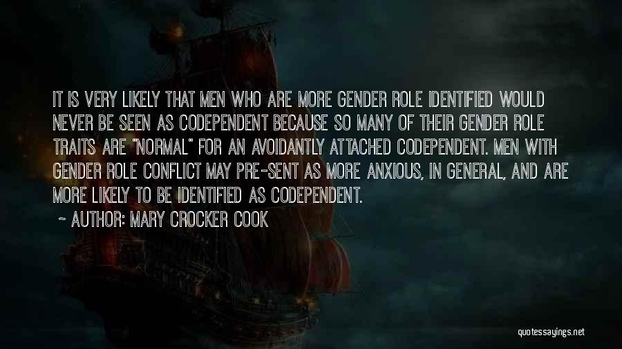 Mary Crocker Cook Quotes: It Is Very Likely That Men Who Are More Gender Role Identified Would Never Be Seen As Codependent Because So