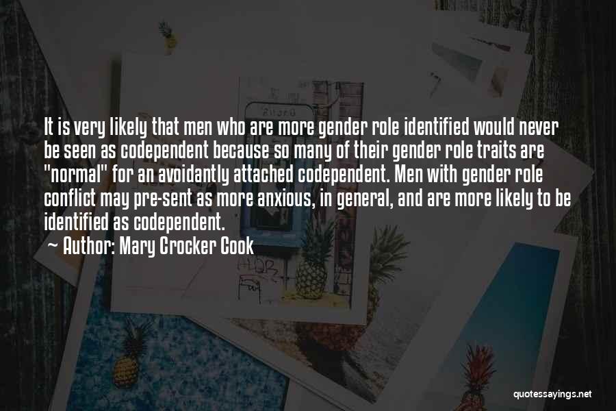 Mary Crocker Cook Quotes: It Is Very Likely That Men Who Are More Gender Role Identified Would Never Be Seen As Codependent Because So