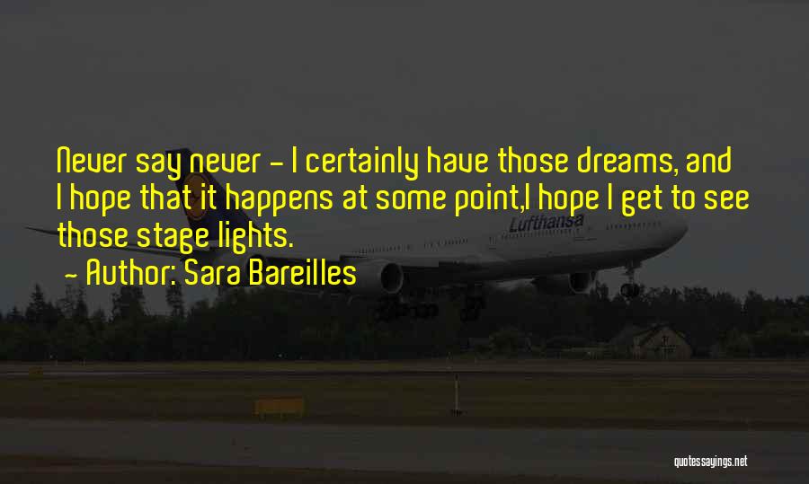 Sara Bareilles Quotes: Never Say Never - I Certainly Have Those Dreams, And I Hope That It Happens At Some Point,i Hope I