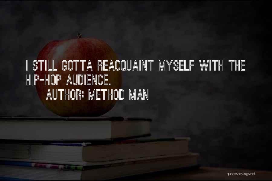 Method Man Quotes: I Still Gotta Reacquaint Myself With The Hip-hop Audience.