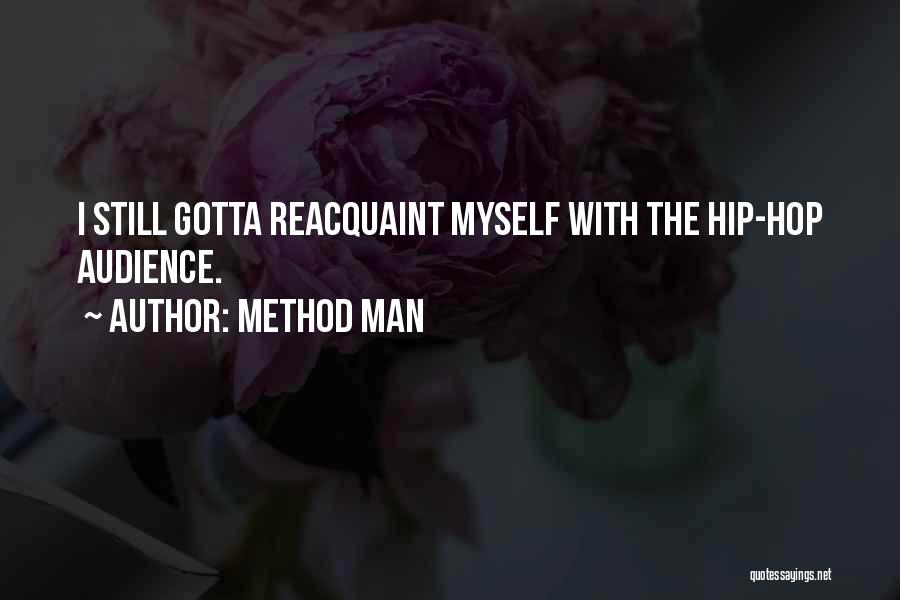 Method Man Quotes: I Still Gotta Reacquaint Myself With The Hip-hop Audience.