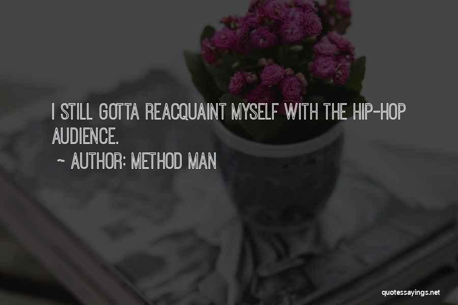 Method Man Quotes: I Still Gotta Reacquaint Myself With The Hip-hop Audience.