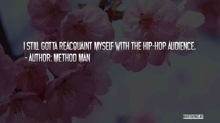 Method Man Quotes: I Still Gotta Reacquaint Myself With The Hip-hop Audience.