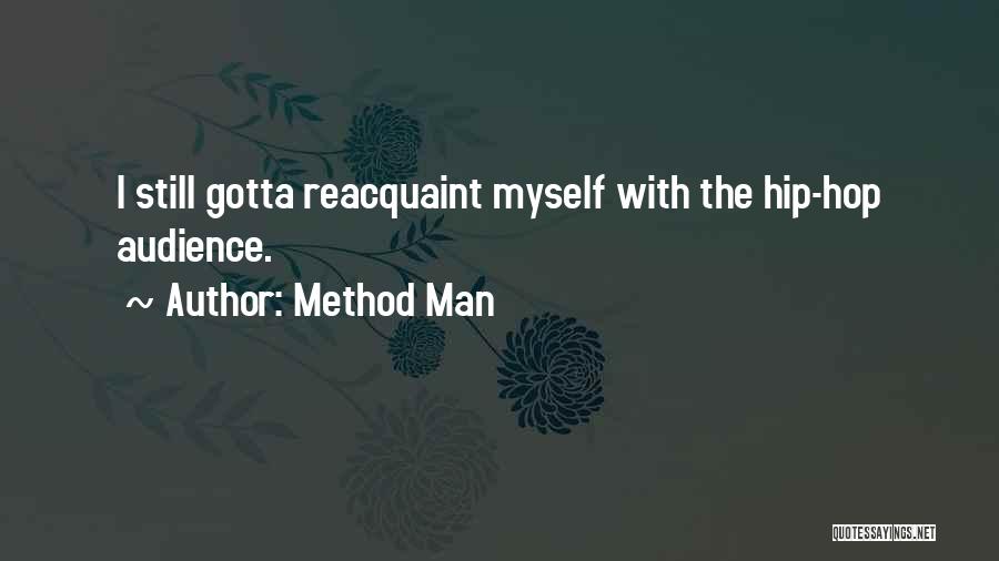 Method Man Quotes: I Still Gotta Reacquaint Myself With The Hip-hop Audience.