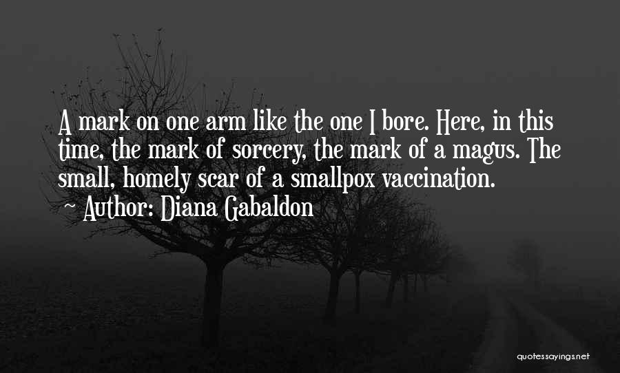 Diana Gabaldon Quotes: A Mark On One Arm Like The One I Bore. Here, In This Time, The Mark Of Sorcery, The Mark