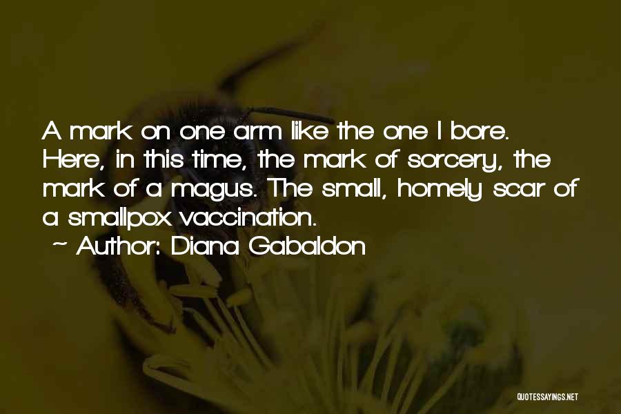 Diana Gabaldon Quotes: A Mark On One Arm Like The One I Bore. Here, In This Time, The Mark Of Sorcery, The Mark