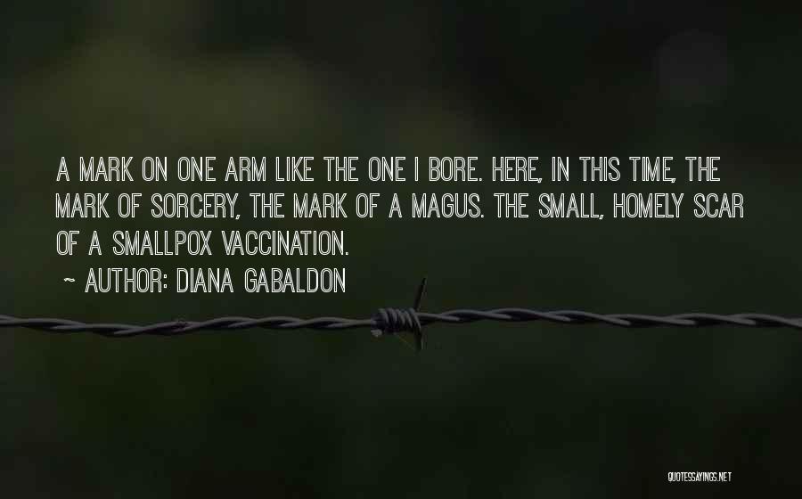 Diana Gabaldon Quotes: A Mark On One Arm Like The One I Bore. Here, In This Time, The Mark Of Sorcery, The Mark