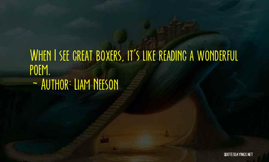 Liam Neeson Quotes: When I See Great Boxers, It's Like Reading A Wonderful Poem.