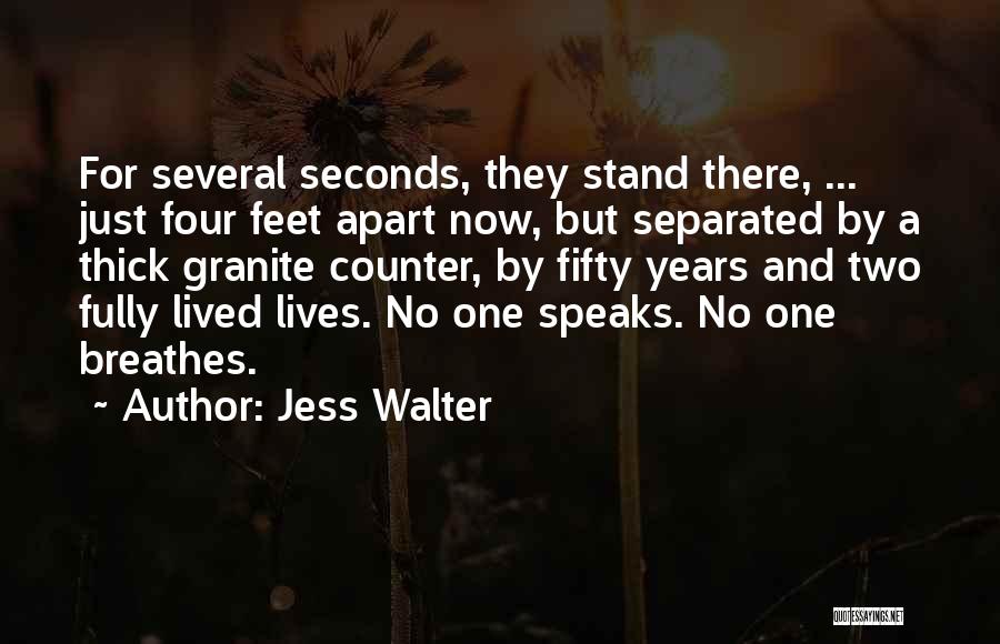 Jess Walter Quotes: For Several Seconds, They Stand There, ... Just Four Feet Apart Now, But Separated By A Thick Granite Counter, By