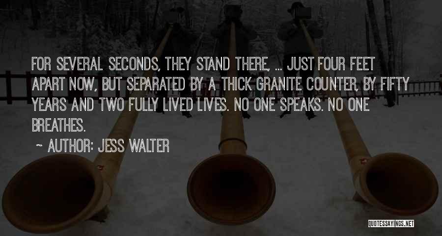 Jess Walter Quotes: For Several Seconds, They Stand There, ... Just Four Feet Apart Now, But Separated By A Thick Granite Counter, By