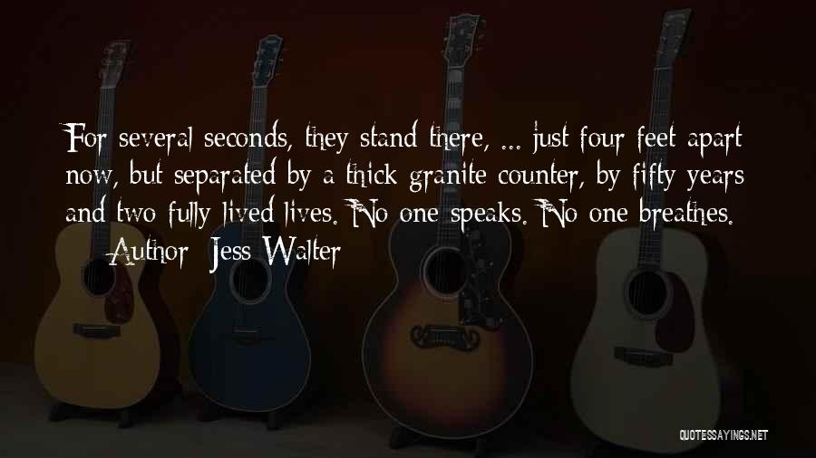 Jess Walter Quotes: For Several Seconds, They Stand There, ... Just Four Feet Apart Now, But Separated By A Thick Granite Counter, By
