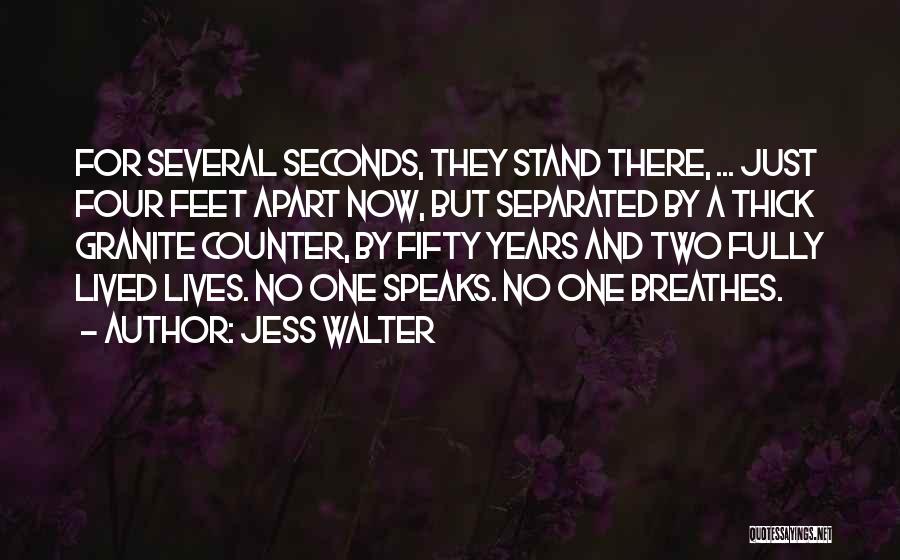 Jess Walter Quotes: For Several Seconds, They Stand There, ... Just Four Feet Apart Now, But Separated By A Thick Granite Counter, By