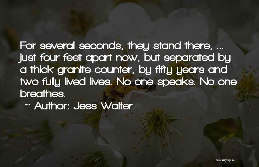 Jess Walter Quotes: For Several Seconds, They Stand There, ... Just Four Feet Apart Now, But Separated By A Thick Granite Counter, By