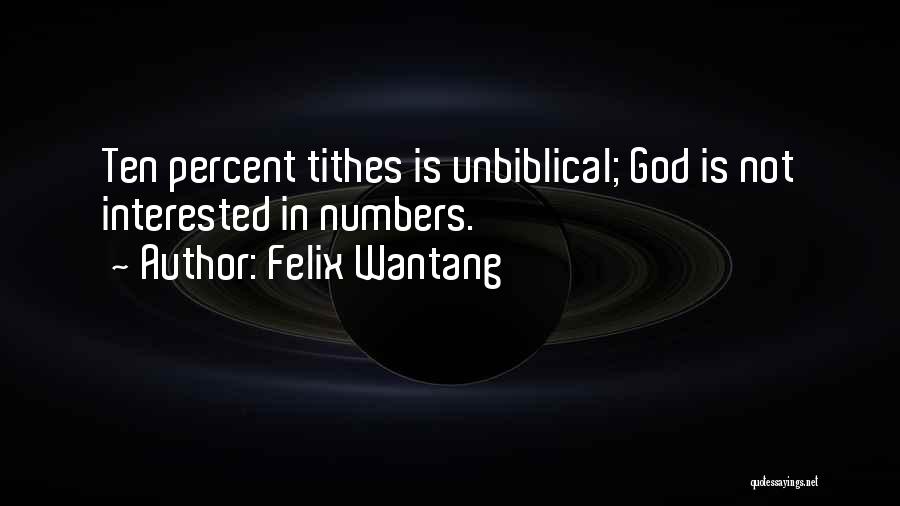 Felix Wantang Quotes: Ten Percent Tithes Is Unbiblical; God Is Not Interested In Numbers.