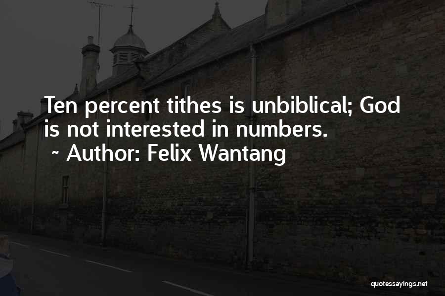 Felix Wantang Quotes: Ten Percent Tithes Is Unbiblical; God Is Not Interested In Numbers.