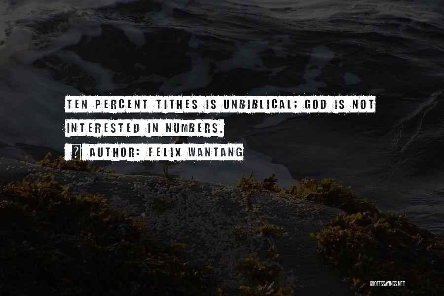 Felix Wantang Quotes: Ten Percent Tithes Is Unbiblical; God Is Not Interested In Numbers.