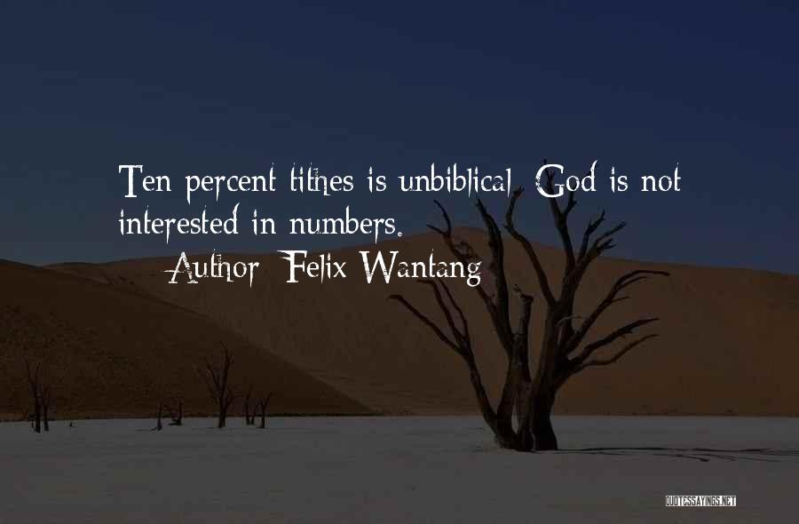 Felix Wantang Quotes: Ten Percent Tithes Is Unbiblical; God Is Not Interested In Numbers.