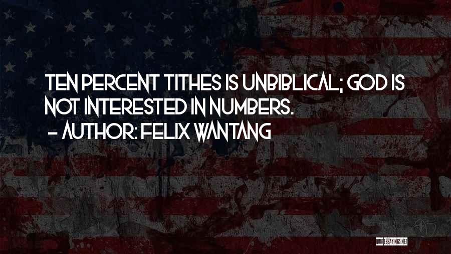 Felix Wantang Quotes: Ten Percent Tithes Is Unbiblical; God Is Not Interested In Numbers.