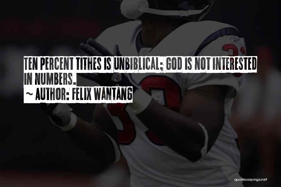 Felix Wantang Quotes: Ten Percent Tithes Is Unbiblical; God Is Not Interested In Numbers.