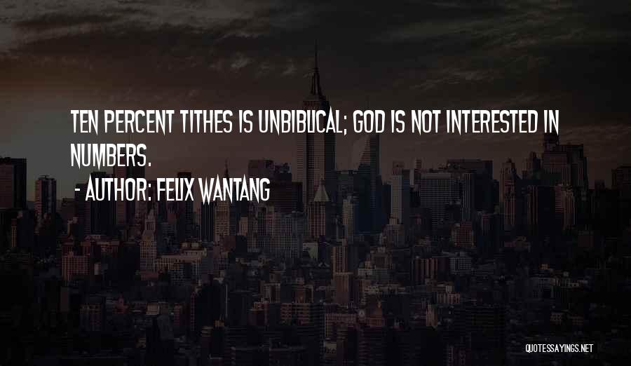 Felix Wantang Quotes: Ten Percent Tithes Is Unbiblical; God Is Not Interested In Numbers.