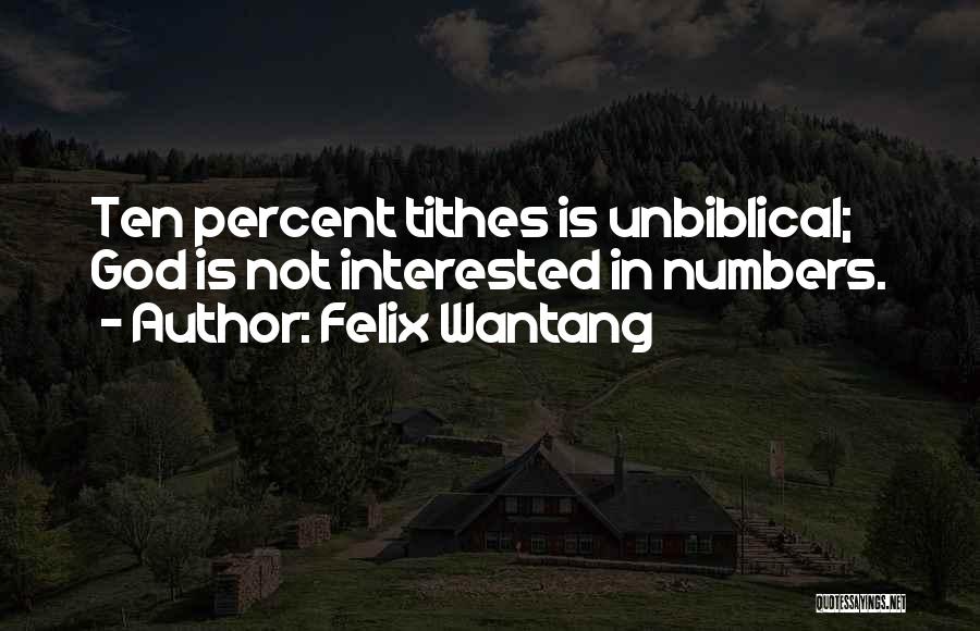 Felix Wantang Quotes: Ten Percent Tithes Is Unbiblical; God Is Not Interested In Numbers.