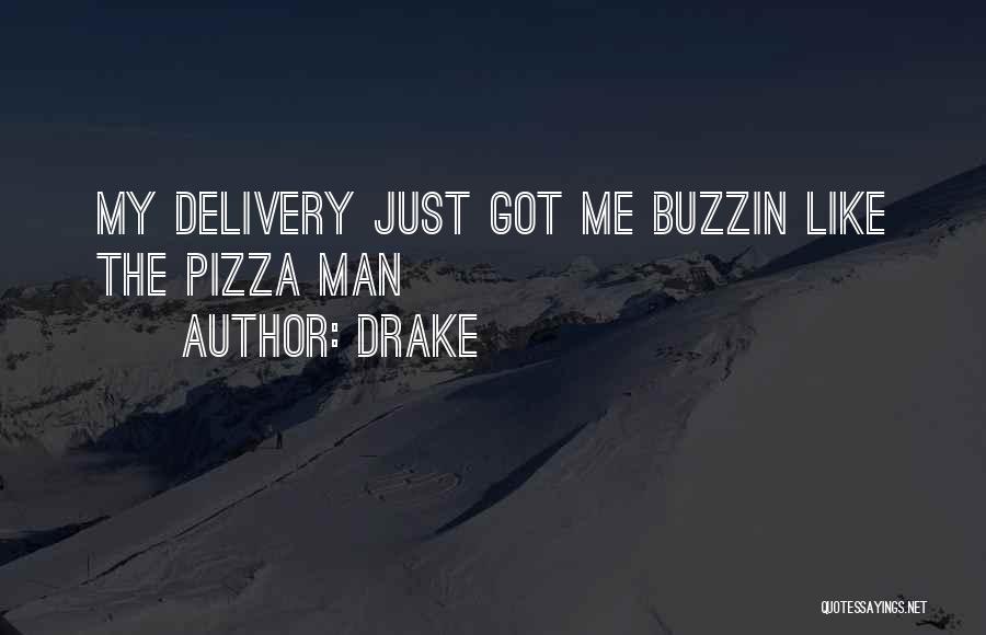 Drake Quotes: My Delivery Just Got Me Buzzin Like The Pizza Man