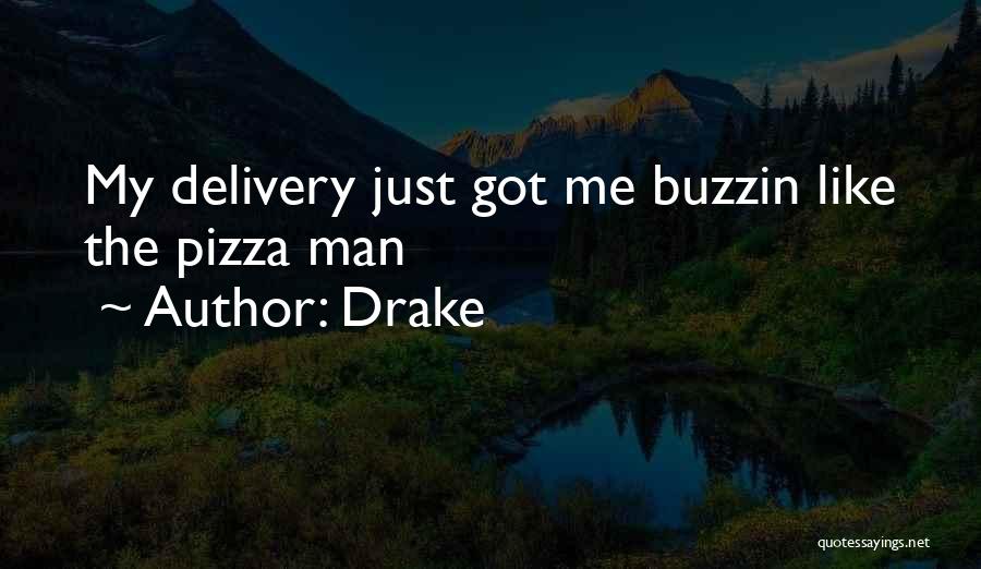 Drake Quotes: My Delivery Just Got Me Buzzin Like The Pizza Man