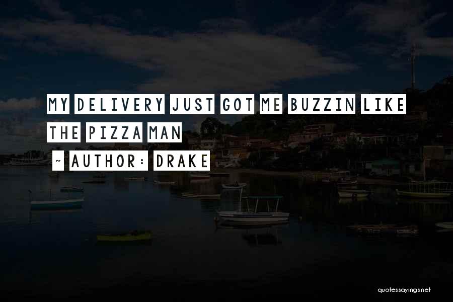 Drake Quotes: My Delivery Just Got Me Buzzin Like The Pizza Man