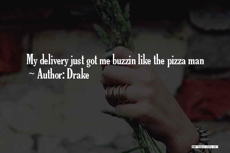 Drake Quotes: My Delivery Just Got Me Buzzin Like The Pizza Man