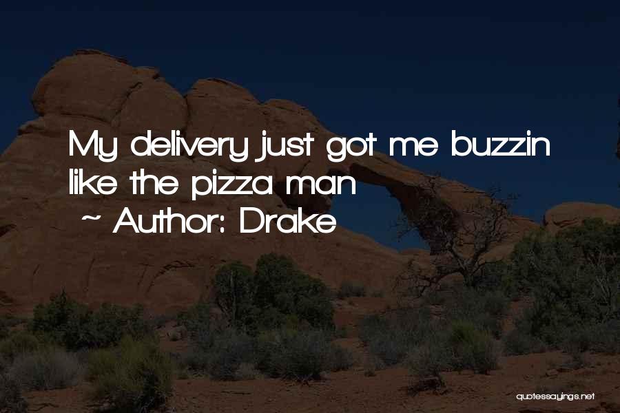 Drake Quotes: My Delivery Just Got Me Buzzin Like The Pizza Man