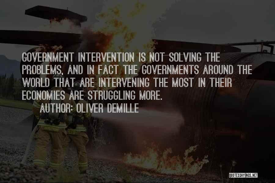 Oliver DeMille Quotes: Government Intervention Is Not Solving The Problems, And In Fact The Governments Around The World That Are Intervening The Most