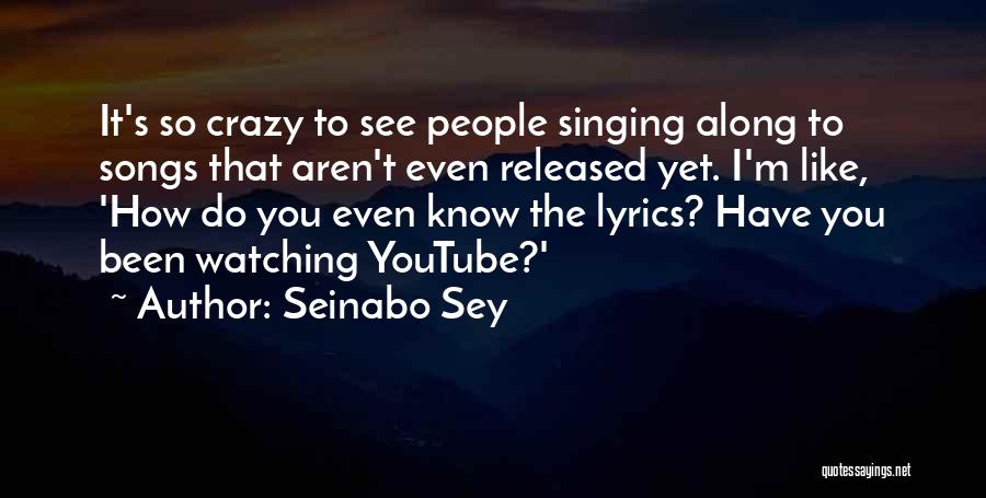 Seinabo Sey Quotes: It's So Crazy To See People Singing Along To Songs That Aren't Even Released Yet. I'm Like, 'how Do You