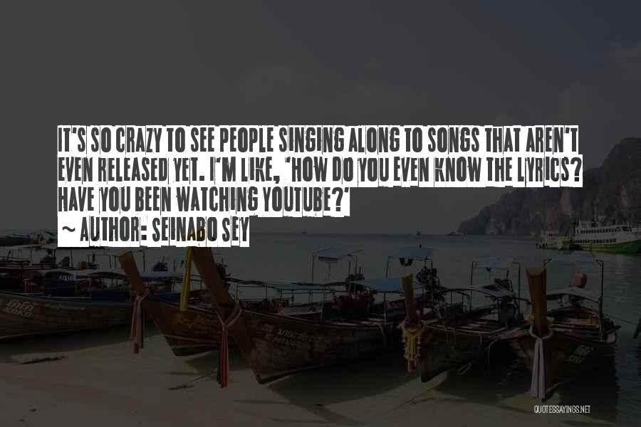 Seinabo Sey Quotes: It's So Crazy To See People Singing Along To Songs That Aren't Even Released Yet. I'm Like, 'how Do You