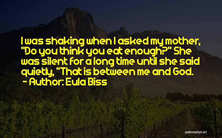 Eula Biss Quotes: I Was Shaking When I Asked My Mother, Do You Think You Eat Enough? She Was Silent For A Long