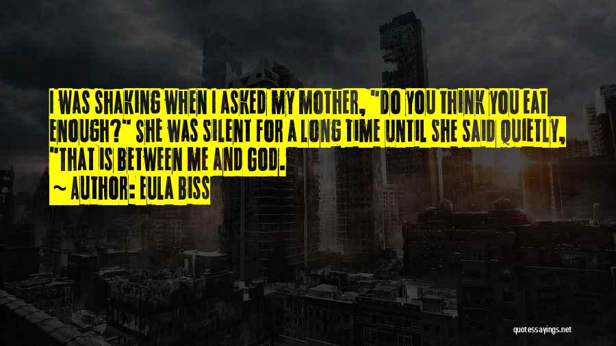 Eula Biss Quotes: I Was Shaking When I Asked My Mother, Do You Think You Eat Enough? She Was Silent For A Long