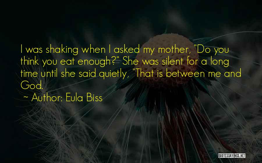 Eula Biss Quotes: I Was Shaking When I Asked My Mother, Do You Think You Eat Enough? She Was Silent For A Long