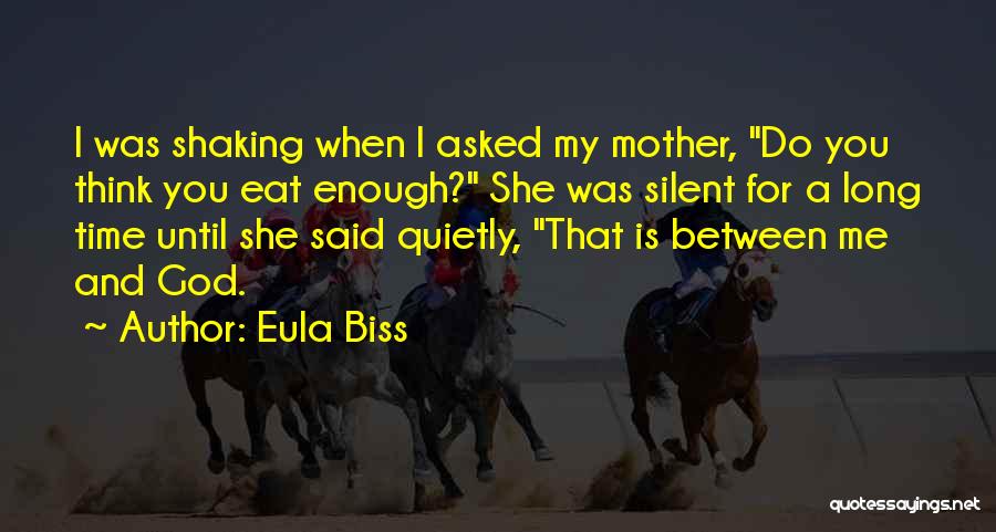 Eula Biss Quotes: I Was Shaking When I Asked My Mother, Do You Think You Eat Enough? She Was Silent For A Long