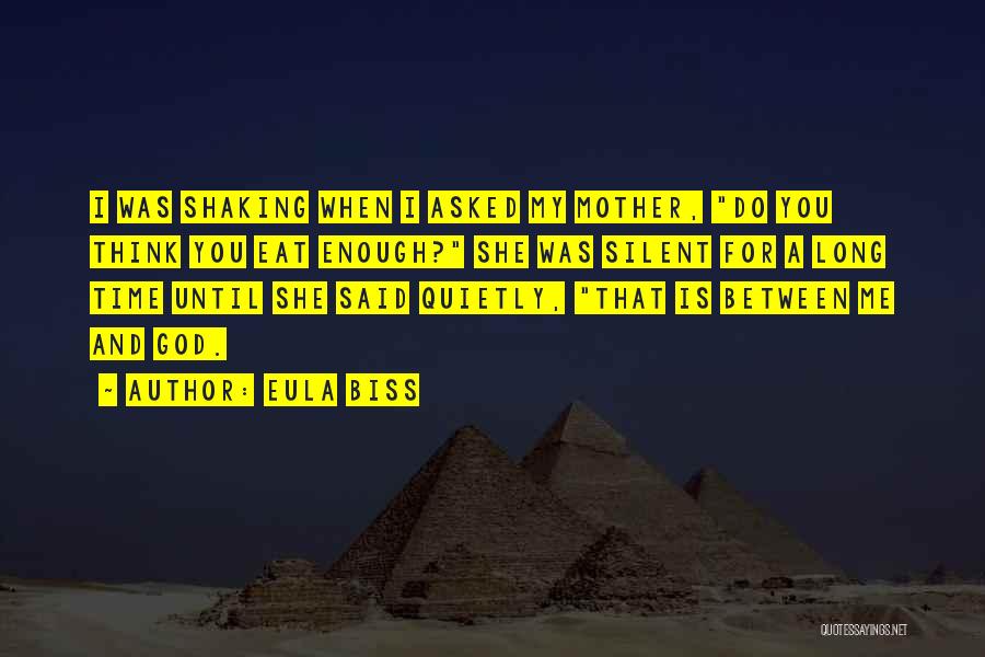 Eula Biss Quotes: I Was Shaking When I Asked My Mother, Do You Think You Eat Enough? She Was Silent For A Long