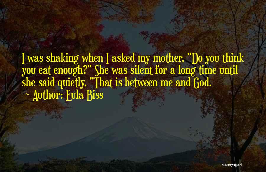 Eula Biss Quotes: I Was Shaking When I Asked My Mother, Do You Think You Eat Enough? She Was Silent For A Long