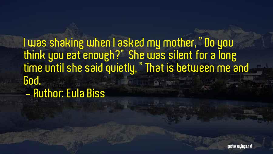 Eula Biss Quotes: I Was Shaking When I Asked My Mother, Do You Think You Eat Enough? She Was Silent For A Long