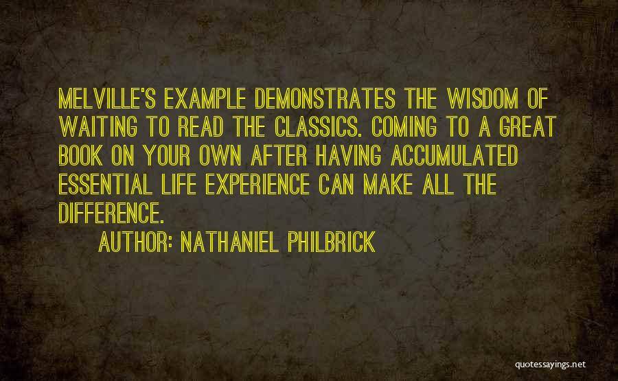 Nathaniel Philbrick Quotes: Melville's Example Demonstrates The Wisdom Of Waiting To Read The Classics. Coming To A Great Book On Your Own After