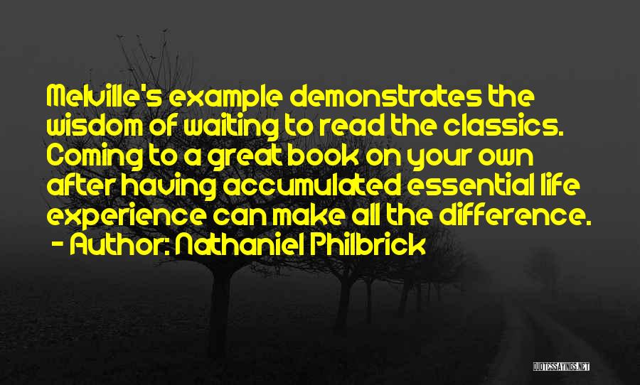 Nathaniel Philbrick Quotes: Melville's Example Demonstrates The Wisdom Of Waiting To Read The Classics. Coming To A Great Book On Your Own After