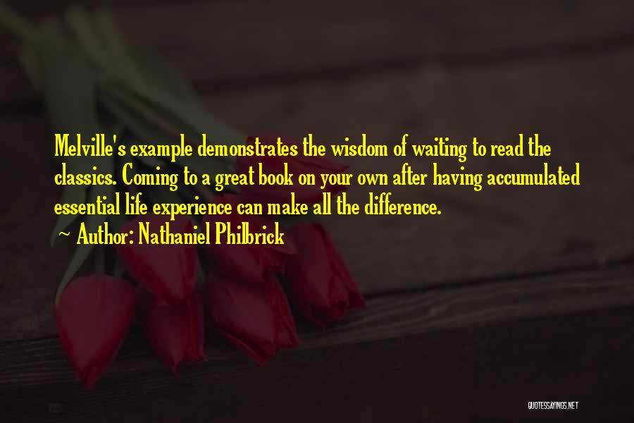 Nathaniel Philbrick Quotes: Melville's Example Demonstrates The Wisdom Of Waiting To Read The Classics. Coming To A Great Book On Your Own After