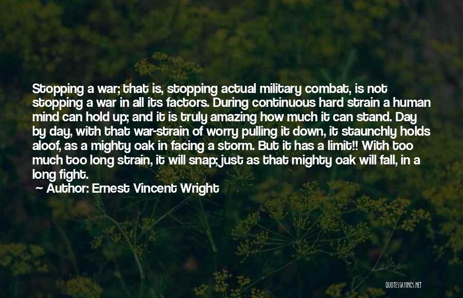 Ernest Vincent Wright Quotes: Stopping A War; That Is, Stopping Actual Military Combat, Is Not Stopping A War In All Its Factors. During Continuous